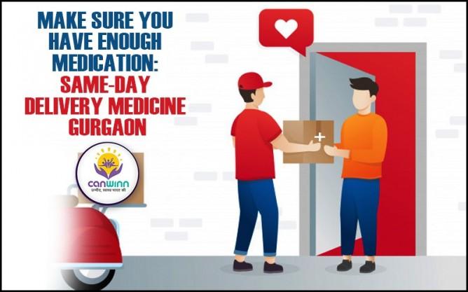 Make Sure You Have Enough Medication: Same-day delivery medicine Gurgaon